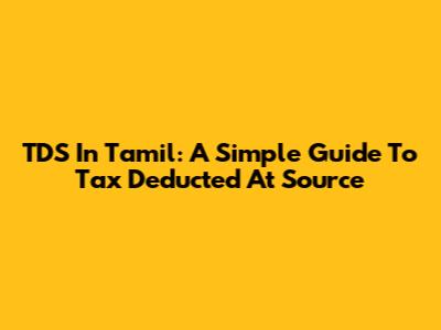 TDS In Tamil: A Simple Guide To Tax Deducted At Source