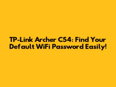 TP-Link Archer C54: Find Your Default WiFi Password Easily!