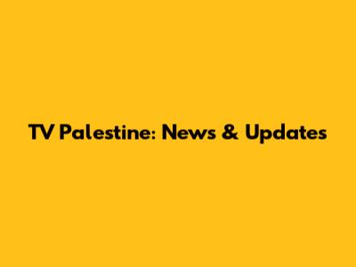TV Palestine: News & Updates