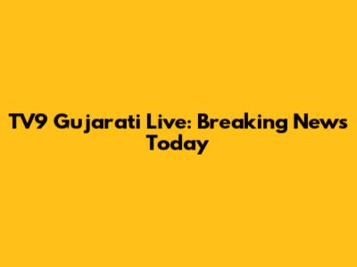 TV9 Gujarati Live: Breaking News Today