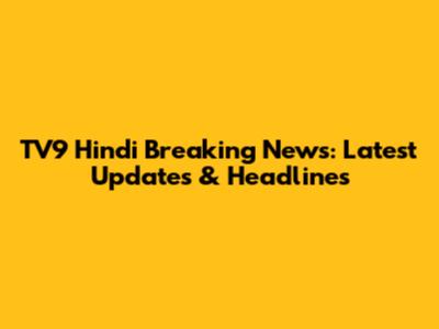 TV9 Hindi Breaking News: Latest Updates & Headlines