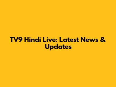 TV9 Hindi Live: Latest News & Updates
