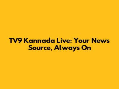 TV9 Kannada Live: Your News Source, Always On
