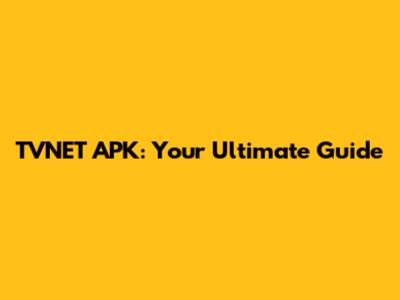 TVNET APK: Your Ultimate Guide