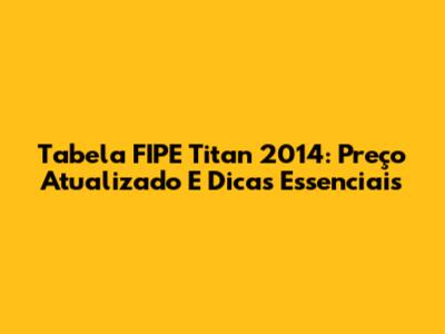Tabela FIPE Titan 2014: Preço Atualizado E Dicas Essenciais