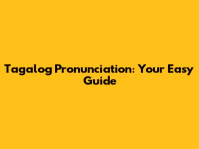 Tagalog Pronunciation: Your Easy Guide