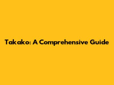 Takako: A Comprehensive Guide