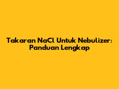 Takaran NaCl Untuk Nebulizer: Panduan Lengkap