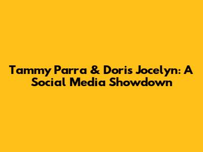 Tammy Parra & Doris Jocelyn: A Social Media Showdown