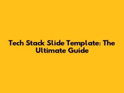 Tech Stack Slide Template: The Ultimate Guide
