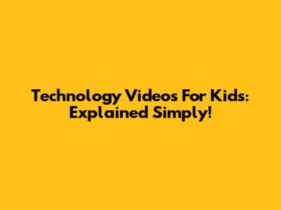Technology Videos For Kids: Explained Simply!