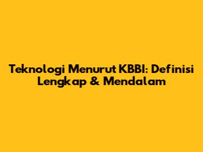 Teknologi Menurut KBBI: Definisi Lengkap & Mendalam
