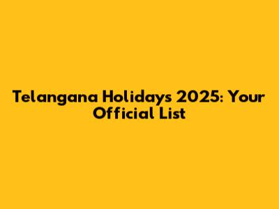 Telangana Holidays 2025: Your Official List