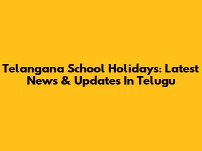 Telangana School Holidays: Latest News & Updates In Telugu