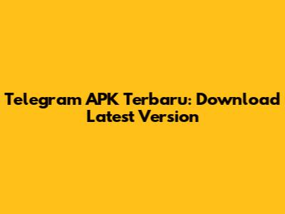 Telegram APK Terbaru: Download Latest Version