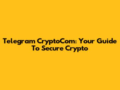 Telegram CryptoCom: Your Guide To Secure Crypto
