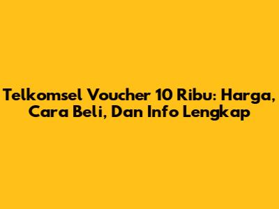 Telkomsel Voucher 10 Ribu: Harga, Cara Beli, Dan Info Lengkap