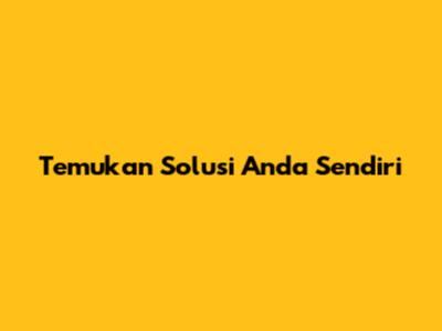 Temukan Solusi Anda Sendiri