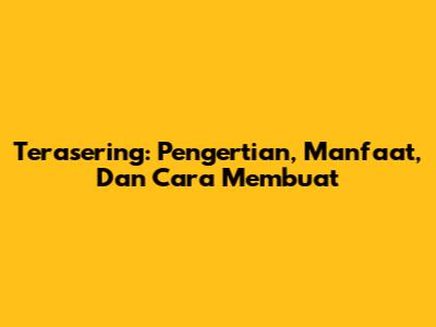Terasering: Pengertian, Manfaat, Dan Cara Membuat