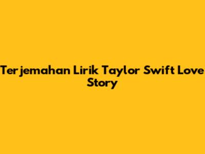 Terjemahan Lirik Taylor Swift Love Story