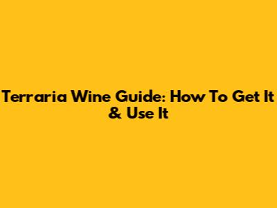 Terraria Wine Guide: How To Get It & Use It