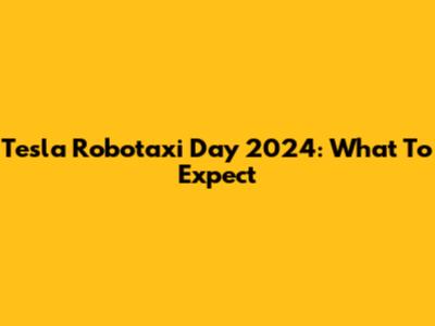 Tesla Robotaxi Day 2024: What To Expect