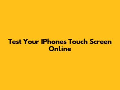 Test Your IPhone's Touch Screen Online