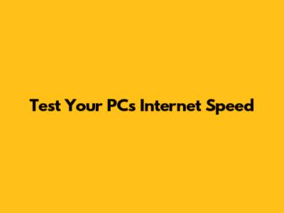 Test Your PC's Internet Speed