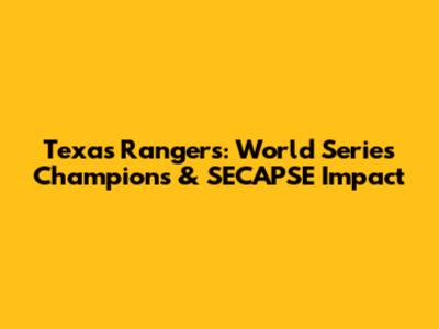 Texas Rangers: World Series Champions & SECAPSE Impact
