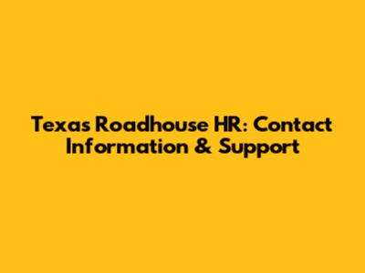 Texas Roadhouse HR: Contact Information & Support