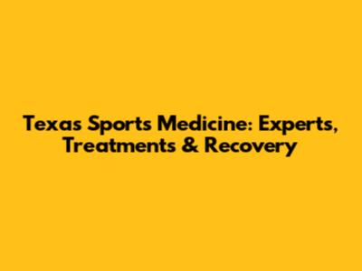 Texas Sports Medicine: Experts, Treatments & Recovery