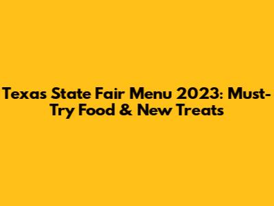 Texas State Fair Menu 2023: Must-Try Food & New Treats