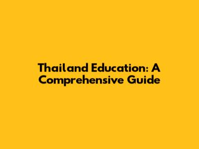 Thailand Education: A Comprehensive Guide