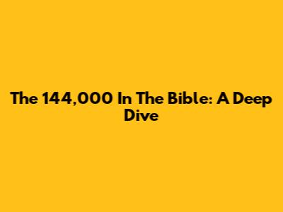 The 144,000 In The Bible: A Deep Dive