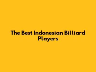 The Best Indonesian Billiard Players