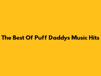 The Best Of Puff Daddy's Music Hits