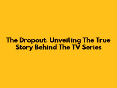 The Dropout: Unveiling The True Story Behind The TV Series