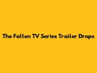 The Fallen TV Series Trailer Drops