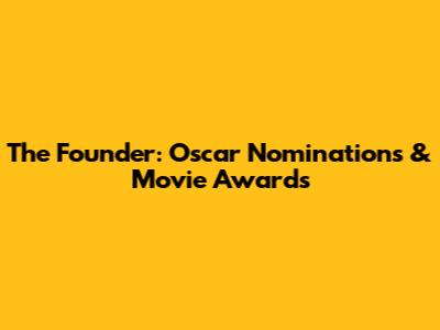The Founder: Oscar Nominations & Movie Awards