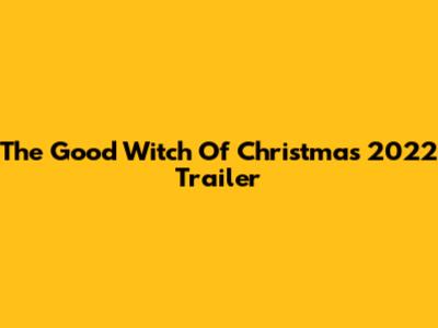 The Good Witch Of Christmas 2022 Trailer