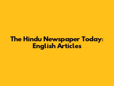 The Hindu Newspaper Today: English Articles