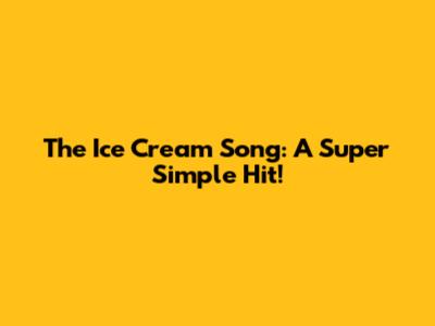 The Ice Cream Song: A Super Simple Hit!
