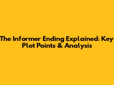 The Informer Ending Explained: Key Plot Points & Analysis