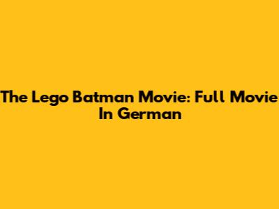The Lego Batman Movie: Full Movie In German