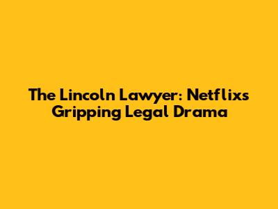 The Lincoln Lawyer: Netflix's Gripping Legal Drama