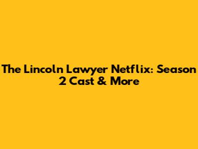 The Lincoln Lawyer Netflix: Season 2 Cast & More