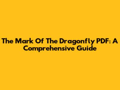 The Mark Of The Dragonfly PDF: A Comprehensive Guide