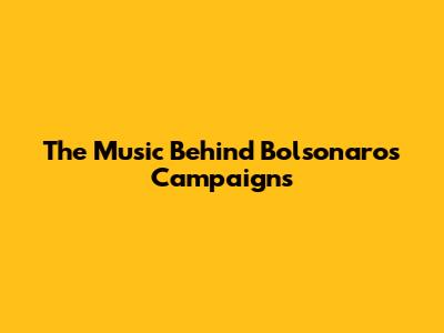 The Music Behind Bolsonaro's Campaigns