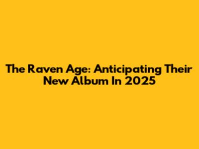 The Raven Age: Anticipating Their New Album In 2025