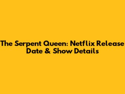 The Serpent Queen: Netflix Release Date & Show Details